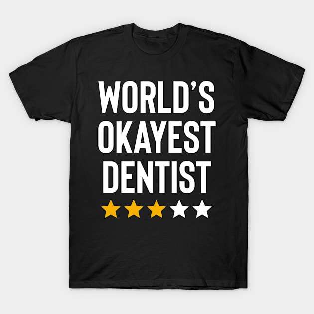 Worlds Okayest Dentist Funny Birthday Christmas Gag Gift T-Shirt by Boneworkshop